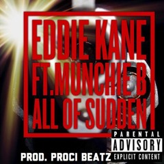 All of A Sudden ft. Munchie B  [Prod. by Proci Beatz]