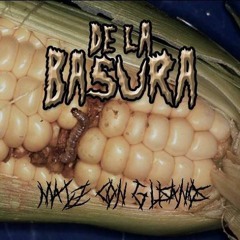 De La Basura - Maiz Con Gusanos