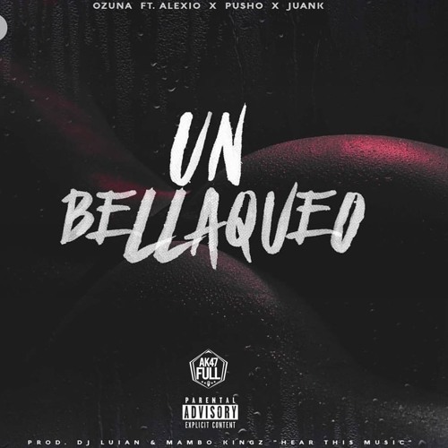 Un Bellaqueo - Ozuna FT. Alexio, Pusho & Juanka El Problematik