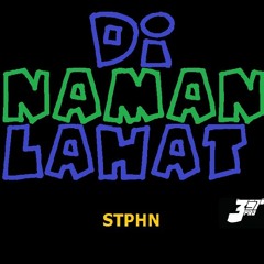 DI NAMAN LAHAT - STPHN (prod by Ochomil)
