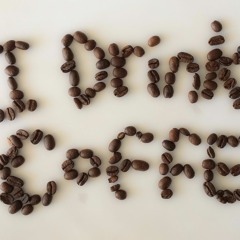 I DRINK COFFEE