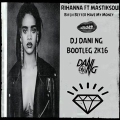 Rihanna Ft Mastiksoul - Bitch Better Have My Money (Dj Dani NG Bootleg 2016)copyright Descarga Buy