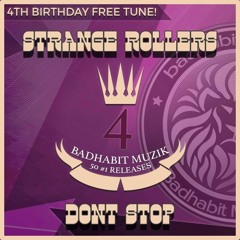 Strange Rollers - Dont Stop - Bad Habit Muzik  4th Birthday FREE TUNE!