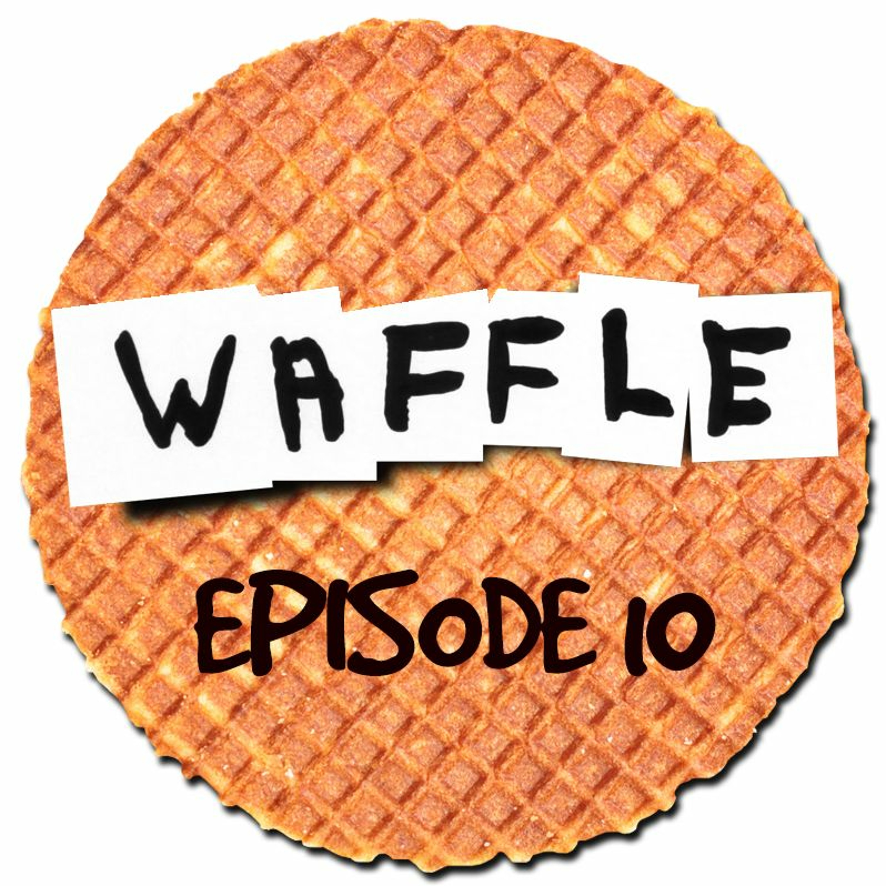 ~ Waffle - Episode 10 ~