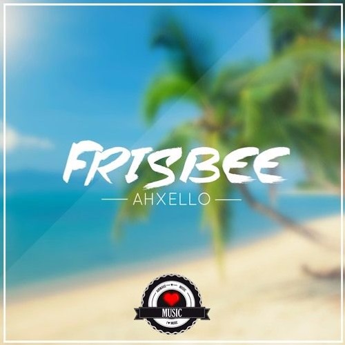 Stream Ahxello - Frisbee | AirwaveMusic Release by ARWV Records | Listen  online for free on SoundCloud