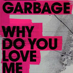 Garbage - Why Do You Love Me (HeavyGrinder Refix)