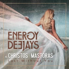 Energy Deejays Ft. Christos Mastoras - Lost Without You (Radio Edit)