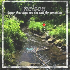 Nelson - Later That Day, We Set Sail For America