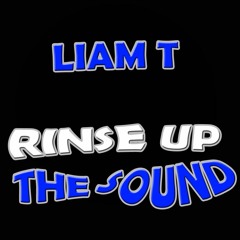 Liam T - Rinse Up The Sound