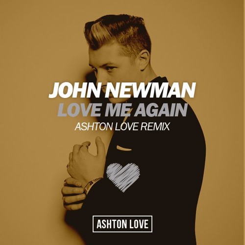 John Newman - Love Me Again (Ashton Love Remix)