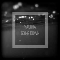 Yasuha. - Going Down (Original Mix) 【Free Download】