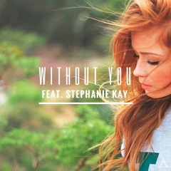 Without You (Feat. Stephanie Kay)