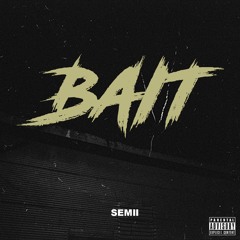Semii - Bait (Prod. Makaih Beats)