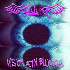 ILL-g  " Vision Get'n Blurry "  ( Original mix )