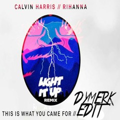 Calvin Harris, Rihanna, Quintino - This Is What You Came For VS Light It Up [DYMERK Edit]