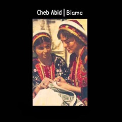 Cheb Abed - Blame  | الشاب عبد - عتاب