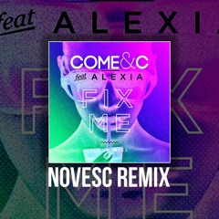 Come & C Ft. Alexia - Fix Me ( Novesc Remix )