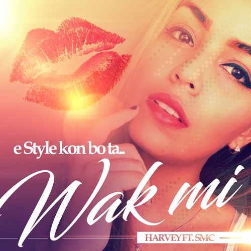 E Style Kon Bota Wak Mi  Harvey ft SMC