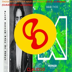 D.O.D. vs Rihanna - Those Bitch Better Have My Money (CL4UD10 MashUp Bootleg)