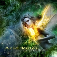 PsyShark - Acid Rules (2nd Album)(2008) (PsyTrance , Psychedelic , Psy , Trance)