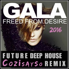 CoZiSaySo & Gala - FREE'D FROM DESIRE (CoZiSaySo's Future Deep House Remix)