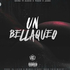 Un Bellaqueo - Ozuna ft pusho & alexio