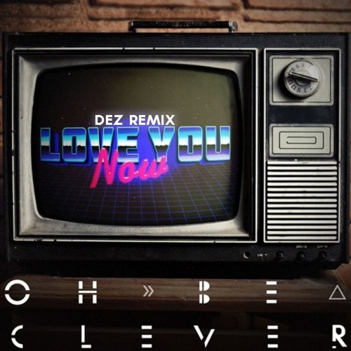 Oh, Be Clever - Love You Now (Walkabout Remix)