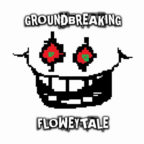 Groundbreaking flowey tale.