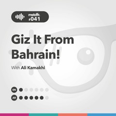 #041: Giz it from Bahrain!
