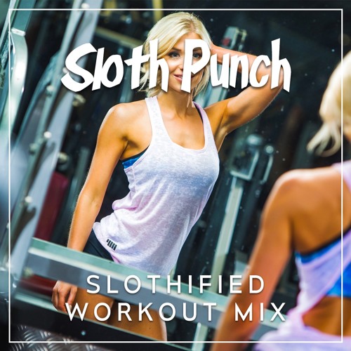 Slothified Workout Mix 1 (Buy= Free Download) by Sloth