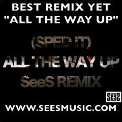 (Sped it) 'All The Way Up' Remix - SeeS Music