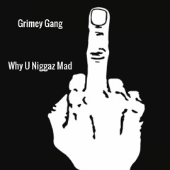 Grimey Gang - Why U Niggaz Mad (prod by Kaizer Productions)