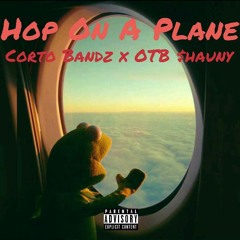 Hop On A Plane- Corto Bandz X OTB $hauny