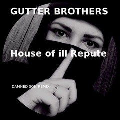 Gutter Brothers - House Of III Repute (Damned Son Remix)