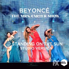 Beyoncé- Standing On The Sun (The Mrs. Carter Show Studio Version)[Felkner Xycrest Instrumental]