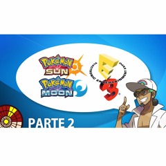 Discucion Pokemon Sun Moon E3 2016 + Teorias Parte 2/2