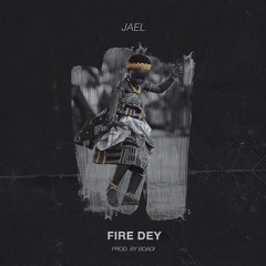 Fire Dey (@jaelthevoice on all platforms – search 'JAEL' on Spotify)