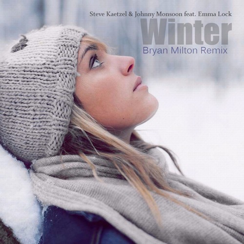 Download Steve Kaetzel & Johnny Monsoon Feat. Emma Lock - Winter(Bryan Milton Remix) by Bryan Milton ...