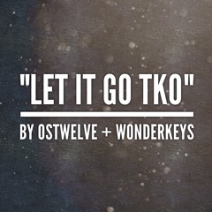 Let It Go TKO - Produced by Wonderkeys