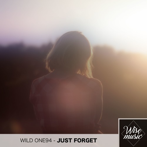 Wild One94 - Just Forget [The Lucky Network Exclusive]