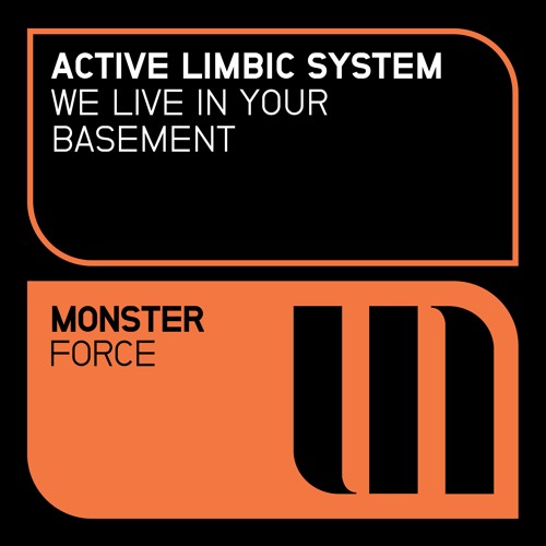 Active Limbic System - We Live In Your Basement (Original Mix)[Monster Force] OUT NOW