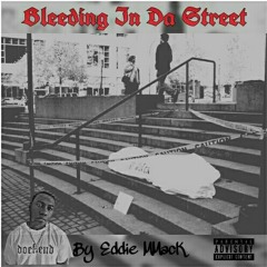 Bleeding In Da Street by Eddie MMack