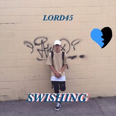 LORD45 ~ SWISHING