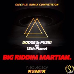 Dodge & Fuski Vs. 12th Planet - Big Riddim Martian (NeoLegacy Remix)