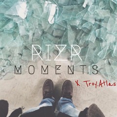 MOMENTS (PROD. BY RIZR x Troy.Atlas)
