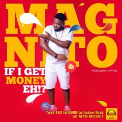 Magnito - If I Get Money Eh!//soulrythm.com