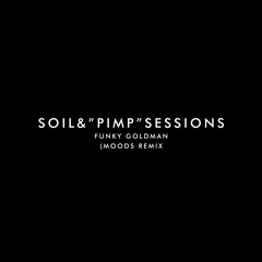 SOIL&"PIMP" SESSIONS - Funky Goldman (Moods Remix)
