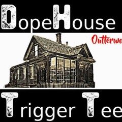 Trigga T Dope House