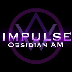 Obsidian AM - Impulse (Original Radio Mix)      [free download]