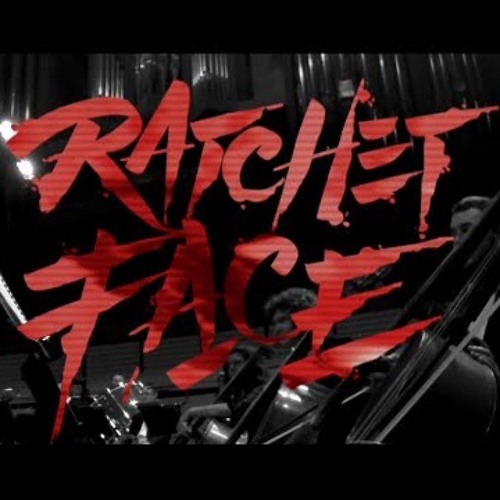 RATCHET FACE- TOM THUM AND QUEENSLAND SYMPHONY ORCHESTRA